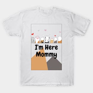 I'm here mommy T-Shirt